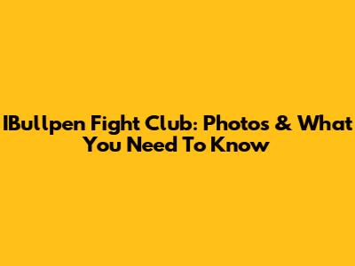IBullpen Fight Club: Photos & What You Need To Know