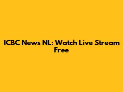 ICBC News NL: Watch Live Stream Free
