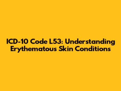 ICD-10 Code L53: Understanding Erythematous Skin Conditions