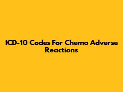 ICD-10 Codes For Chemo Adverse Reactions