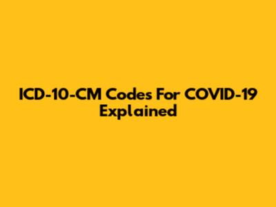ICD-10-CM Codes For COVID-19 Explained