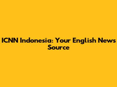 ICNN Indonesia: Your English News Source