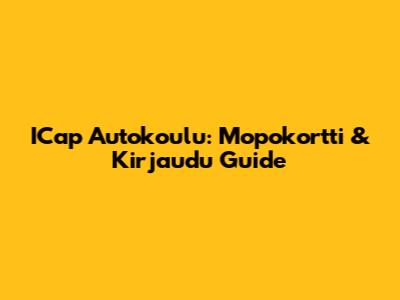 ICap Autokoulu: Mopokortti & Kirjaudu Guide