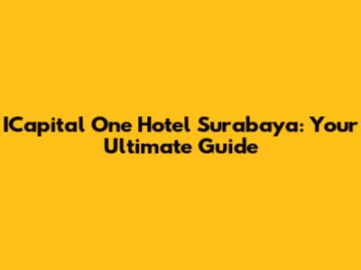 ICapital One Hotel Surabaya: Your Ultimate Guide