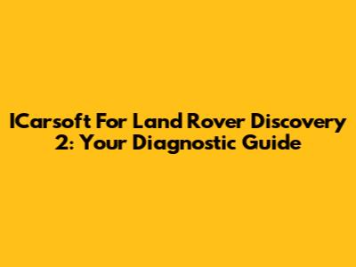 ICarsoft For Land Rover Discovery 2: Your Diagnostic Guide