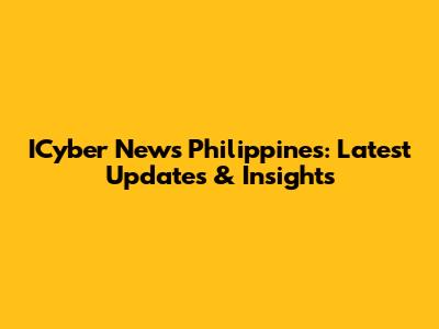 ICyber News Philippines: Latest Updates & Insights