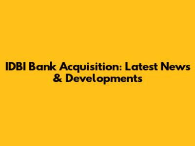 IDBI Bank Acquisition: Latest News & Developments