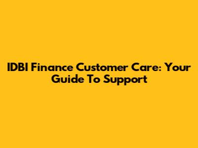IDBI Finance Customer Care: Your Guide To Support