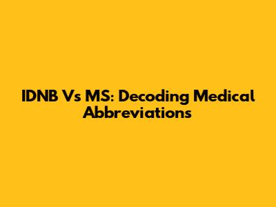 IDNB Vs MS: Decoding Medical Abbreviations