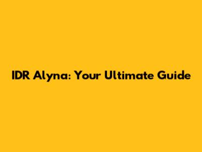IDR Alyna: Your Ultimate Guide