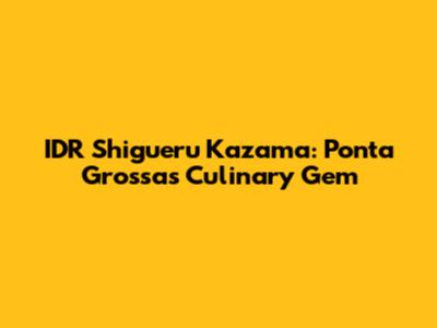 IDR Shigueru Kazama: Ponta Grossa's Culinary Gem