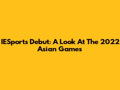 IESports' Debut: A Look At The 2022 Asian Games