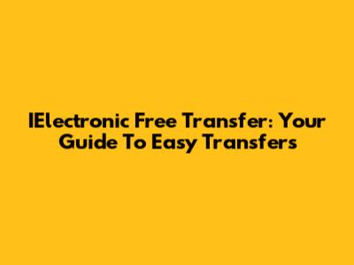 IElectronic Free Transfer: Your Guide To Easy Transfers