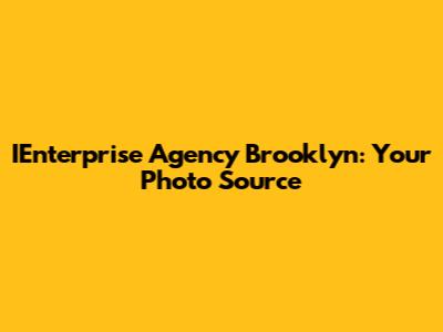 IEnterprise Agency Brooklyn: Your Photo Source