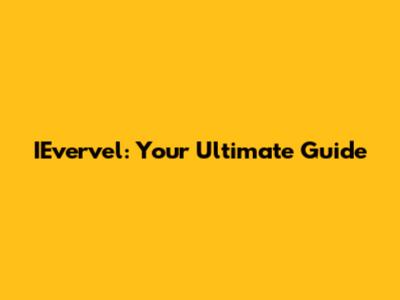 IEvervel: Your Ultimate Guide