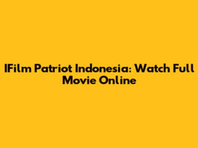 IFilm Patriot Indonesia: Watch Full Movie Online