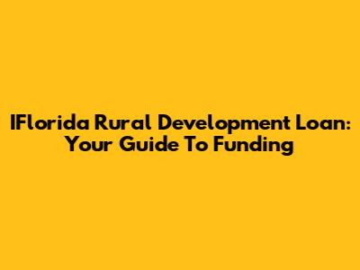 IFlorida Rural Development Loan: Your Guide To Funding