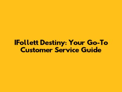 IFollett Destiny: Your Go-To Customer Service Guide