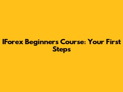 IForex Beginner's Course: Your First Steps