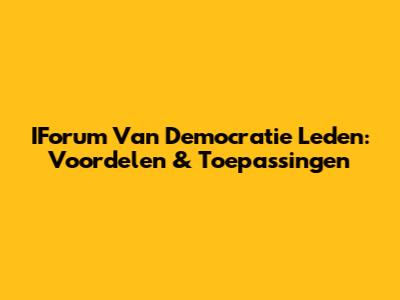 IForum Van Democratie Leden: Voordelen & Toepassingen