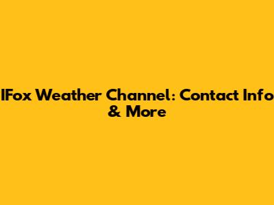 IFox Weather Channel: Contact Info & More