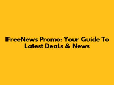 IFreeNews Promo: Your Guide To Latest Deals & News