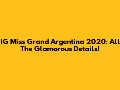 IG Miss Grand Argentina 2020: All The Glamorous Details!