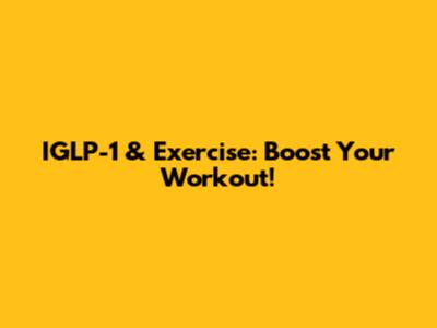 IGLP-1 & Exercise: Boost Your Workout!
