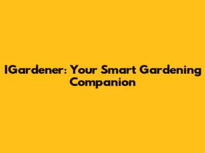IGardener: Your Smart Gardening Companion