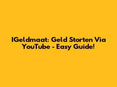 IGeldmaat: Geld Storten Via YouTube - Easy Guide!