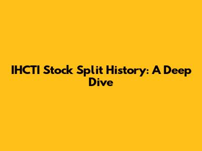 IHCTI Stock Split History: A Deep Dive