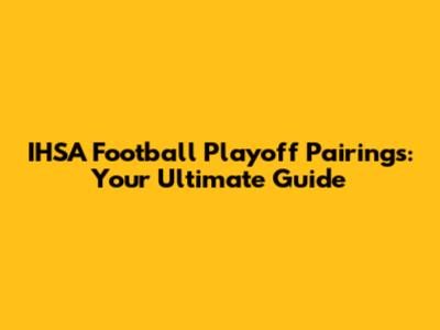 IHSA Football Playoff Pairings: Your Ultimate Guide