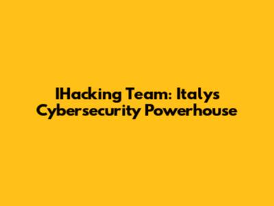 IHacking Team: Italy's Cybersecurity Powerhouse