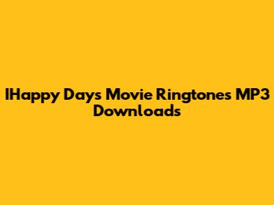 IHappy Days Movie Ringtones MP3 Downloads