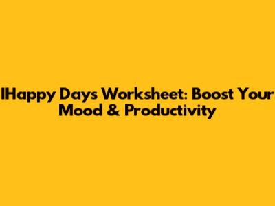 IHappy Days Worksheet: Boost Your Mood & Productivity