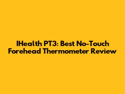 IHealth PT3: Best No-Touch Forehead Thermometer Review