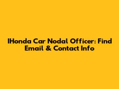 IHonda Car Nodal Officer: Find Email & Contact Info