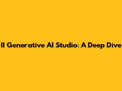 II Generative AI Studio: A Deep Dive