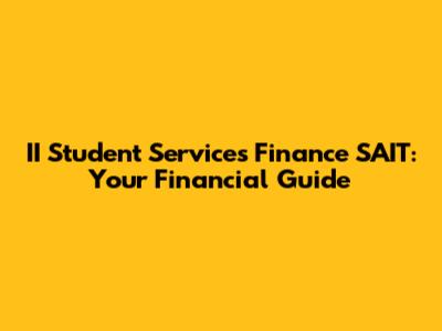 II Student Services Finance SAIT: Your Financial Guide