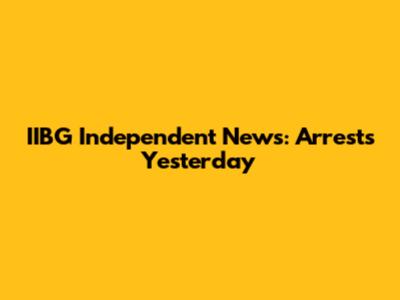 IIBG Independent News: Arrests Yesterday