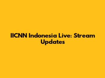IICNN Indonesia Live: Stream Updates