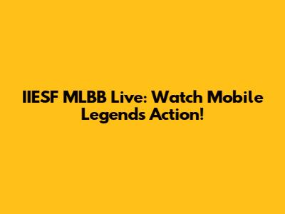 IIESF MLBB Live: Watch Mobile Legends Action!