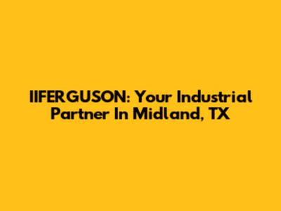 IIFERGUSON: Your Industrial Partner In Midland, TX