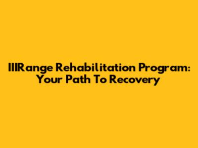 IIIRange Rehabilitation Program: Your Path To Recovery
