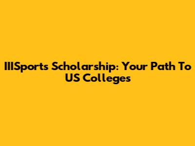 IIISports Scholarship: Your Path To US Colleges