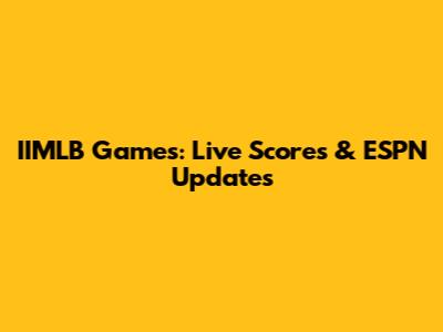IIMLB Games: Live Scores & ESPN Updates