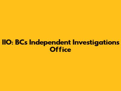 IIO: BC's Independent Investigations Office