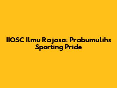 IIOSC Ilmu Rajasa: Prabumulih's Sporting Pride