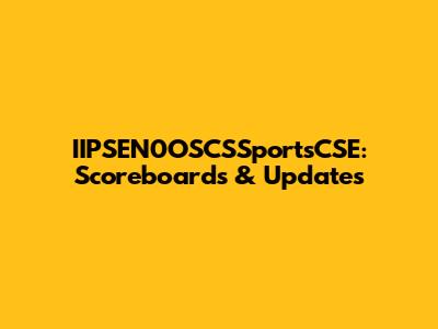IIPSEN0OSCSSportsCSE: Scoreboards & Updates