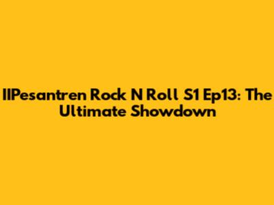 IIPesantren Rock N Roll S1 Ep13: The Ultimate Showdown